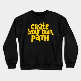 Create Your Own Path - Life Motivation & Inspiration Quote (Yellow) Crewneck Sweatshirt